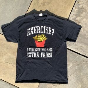 Exercise? I thought you said extra fries! T-Shirt